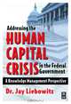 Addressing the Human Capital Crisis in the Federal Government, Jay Liebowitz 