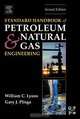 Standard Handbook of Petroleum and Natural Gas Engineering, William C. Lyons, PhD, PE 