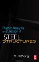 Plastic Analysis and Design of Steel Structures, M. Bill Wong 