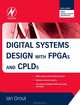Digital Systems Design with FPGAs and CPLDs, Ian Grout 