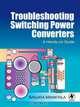 Troubleshooting Switching Power Converters, Sanjaya Maniktala 