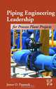 Piping Engineering Leadership for Process Plant Projects, James Pennock 