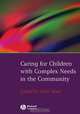 Caring for Children with Complex Needs in the Community, Jean Teare 