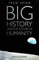 Big History and the Future of Humanity, Fred Spier 
