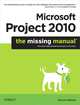 Microsoft Project 2010: The Missing Manual, Bonnie Biafore 