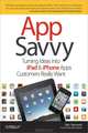 App Savvy: Turning Ideas into iPhone and iPad Apps Customers Really Want, Ken Yarmosh 
