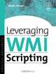 Leveraging WMI Scripting, Alain Lissoir 