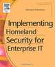 Implementing Homeland Security for Enterprise IT, Michael Erbschloe 