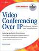 Video Conferencing over IP: Configure, Secure, and Troubleshoot, Michael Gough 