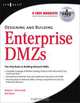 Designing and Building Enterprise DMZs, Hal Flynn 