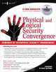 Physical and Logical Security Convergence: Powered By Enterprise Security Management, William P Crowell 
