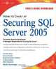 How to Cheat at Securing SQL Server 2005, Mark Horninger 