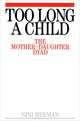 Too Long a Child: The Mother-Daughter Dyad, Nini Herman 