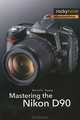 Mastering the Nikon D90, Darrell Young 