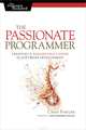 The Passionate Programmer: Creating a Remarkable Career in Software Development, Chad Fowler 
