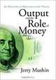 Output and the Role of Money: An Overview of Macroeconomic Theory, Jerry Mushin 