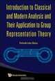 Introduction to Classical and Modern Analysis and Their Application to Group Representation Theory, Debabrata Basu 