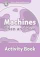 Oxford Read And Discover 4. Machines Then And Now. Activity Book, Penn Julie 