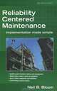 Reliability Centered Maintenance (RCM): Implementation Made Simple, Neil B. Bloom 