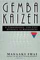 Gemba Kaizen: A Commonsense, Low-Cost Approach to Management, Masaaki Imai 