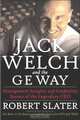 Jack Welch and the G.E. Way: Management Insights and Leadership Secrets of the Legendary CEO, Robert Slater 