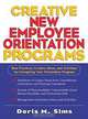Creative New Employee Orientation Programs: Best Practices, Creative Ideas, and Activities for Energizing Your Orientation Program, Doris M. Sims 