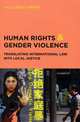 Human Rights and Gender Violence: Translating International Law into Local Justice, Sally Engle Merry 