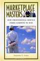 Marketplace Masters: How Professional Service Firms Compete to Win, Suzanne C. Lowe 