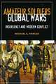 Amateur Soldiers, Global Wars: Insurgency and Modern Conflict, Michael C. Fowler 