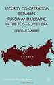 Security Co-Operation between Russia and Ukraine in the Post-Soviet Era, Deborah Sanders 