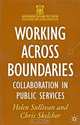 Working Across Boundaries: Collaboration in Public Services, Helen Sullivan and Chris Skelcher 
