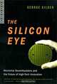 The Silicon Eye: Microchip Swashbucklers and the Future of High-Tech Innovation, George Gilder 