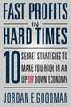 Fast Profits in Hard Times: 10 Secret Strategies to Make You Rich in an Up or Down Economy, Jordan E. Goodman 
