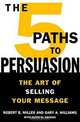 The 5 Paths to Persuasion: The Art of Selling Your Message, Robert B. Miller, Gary A. Williams, Alden M. Hayashi 