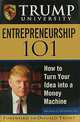 Trump University Entrepreneurship 101: How to Turn Your Idea into a Money Machine, Michael E. Gordon 
