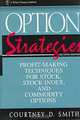 Option Strategies: Profit-Making Techniques for Stock, Stock Index, and Commodity Options, Courtney D. Smith 