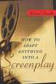 How to Adapt Anything into a Screenplay, Richard Krevolin 