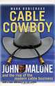 Cable Cowboy: John Malone and the Rise of the Modern Cable Business, Mark Robichaux 