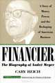 Financier: The Biography of Andre Meyer: A Story of Money, Power, and the Reshaping of American Business, Cary Reich 