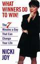 What Winners Do to Win! The 7 Minutes a Day That Can Change Your Life, Nicki Joy 