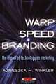 Warp Speed Branding: The Impact of Technology on Marketing, Agnieszka M. Winkler 