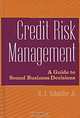 Credit Risk Management : A Guide to Sound Business Decisions, H. A. Schaeffer Jr. 