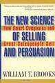 The New Science of Selling and Persuasion: How Smart Companies and Great Salespeople Sell, William T. Brooks 