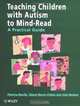 Teaching Children With Autism to Mind-Read : A Practical Guide for Teachers and Parents, Patricia Howlin, Simon Baron-Cohen, Julie Hadwin 
