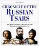 Chronicle of the Russian Tsars: The Reign-by-Reign Record of the Rulers of Imperial Russia, David Warnes 