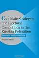 Candidate Strategies and Electoral Competition in the Russian Federation: Democracy without Foundation, Regina Smyth 