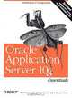 Oracle Application Server 10g Essentials, Rick Greenwald, Robert Stackowiak, Donald Bales 