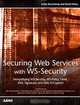 Securing Web Services with WS-Security: Demystifying WS-Security, WS-Policy, SAML, XML Signature, and XML Encryption, Jothy Rosenberg and David Remy 