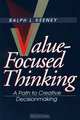 Value-Focused Thinking: A Path to Creative Decisionmaking, Ralph L. Keeney 