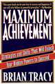 Maximum Achievement: Strategies and Skills That Will Unlock Your Hidden Powers to Succeed, Brian Tracy 